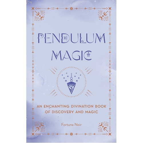 Pendulum Magic: An Enchanting Divination Book of Discovery and Magic