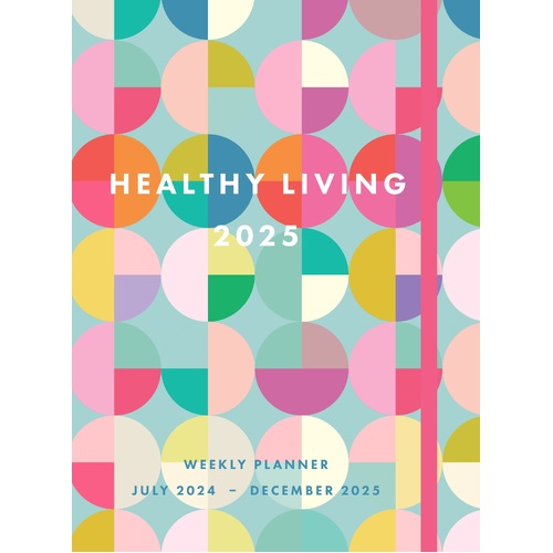 Healthy Living 2025 Weekly Planner: July 2024 - December 2025