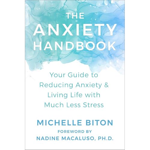 Anxiety Handbook, The: Your Guide to Reducing Anxiety and Living Life with Much Less Stress