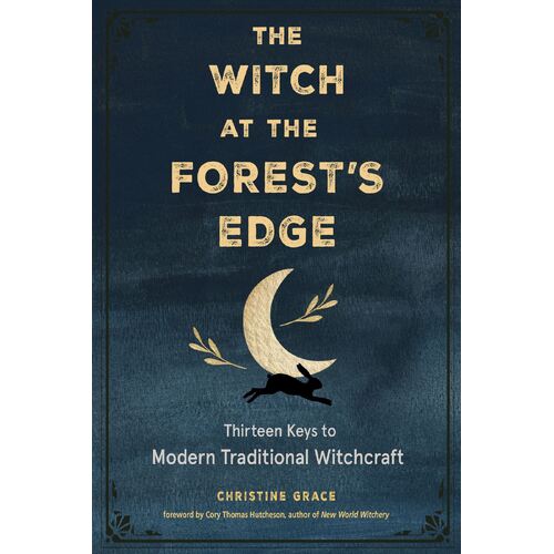 Witch at the Forest's Edge, The: Thirteen Keys to Modern Traditional Witchcraft