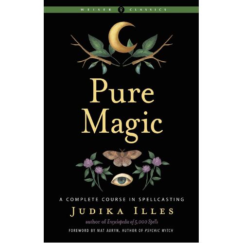 Pure Magic: A Complete Course in Spellcasting Weiser Classics