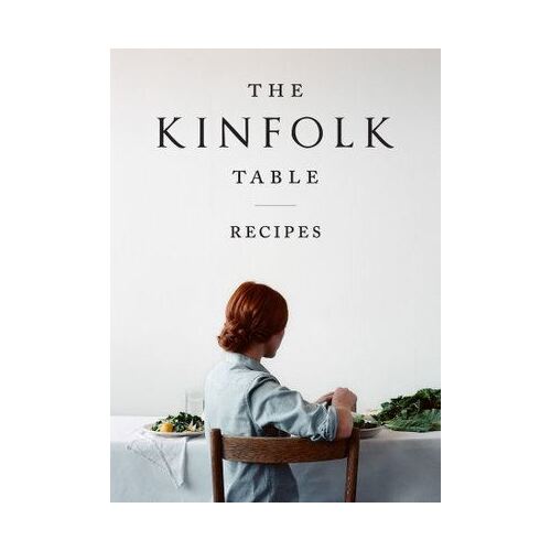 The Kinfolk Table Recipes for Small Gatherings