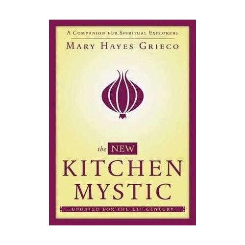 New Kitchen Mystic, The: A Companion for Spiritual Explorers