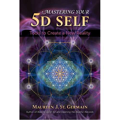 Mastering Your 5D Self: Tools to Create a New Reality