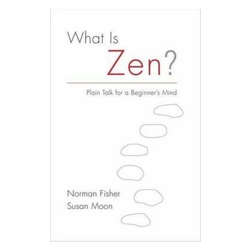 What Is Zen?: Plain Talk for a Beginner's Mind