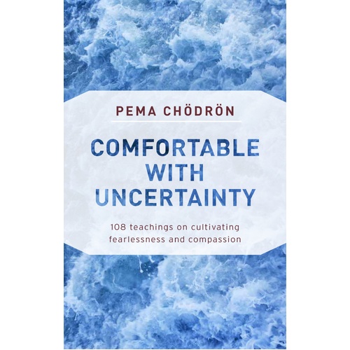 Comfortable with Uncertainty: 108 Teachings on Cultivating Fearlessness and Compassion