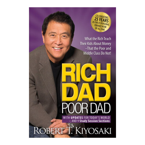 Rich Dad Poor Dad: What the Rich Teach Their Kids About Money That the Poor and Middle Class Do Not!