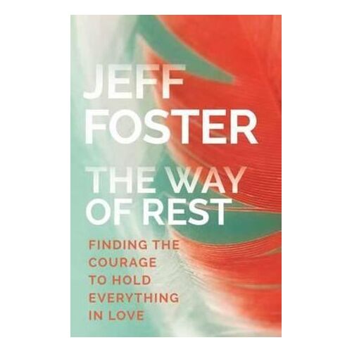 Way of Rest, The: Finding The Courage to Hold Everything in Love