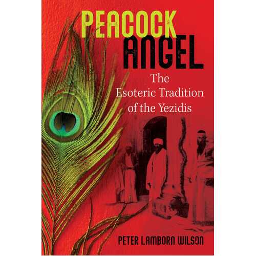 Peacock Angel: The Esoteric Tradition of the Yezidis