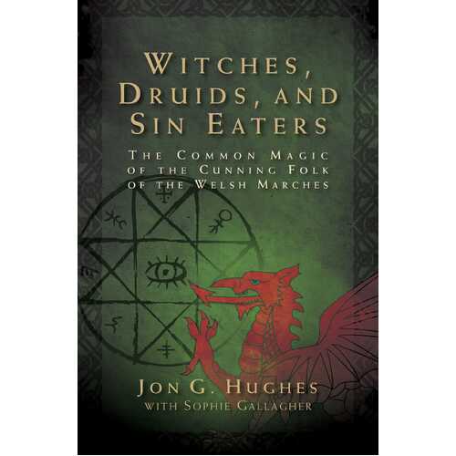 Witches, Druids, and Sin Eaters: The Common Magic of the Cunning Folk of the Welsh Marches