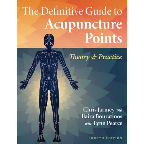 Definitive Guide to Acupuncture Points, The: Theory and Practice