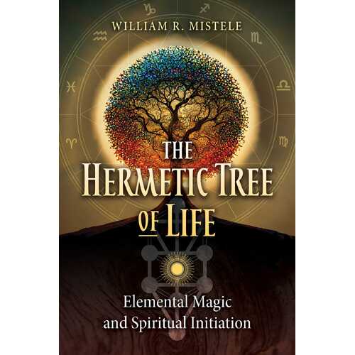 Hermetic Tree of Life, The: Elemental Magic and Spiritual Initiation