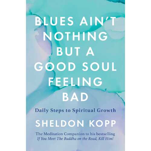 Blues Ain't Nothing But a Good Soul Feeling Bad: Daily Steps to Spiritual Growth