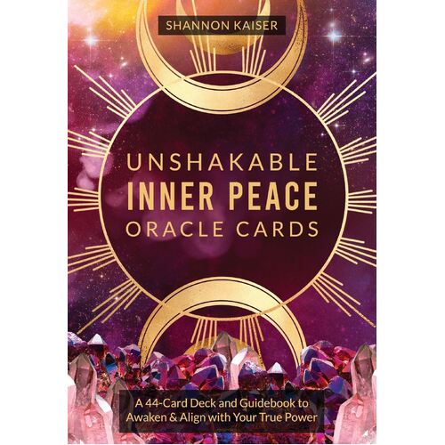 Unshakable Inner Peace Oracle Cards: A 44-Card Deck and Guidebook to Awaken & Align with Your True Power