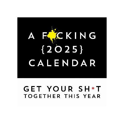 F*cking 2025 Wall Calendar: Get Your Sh*t Together This Year - Includes Stickers!