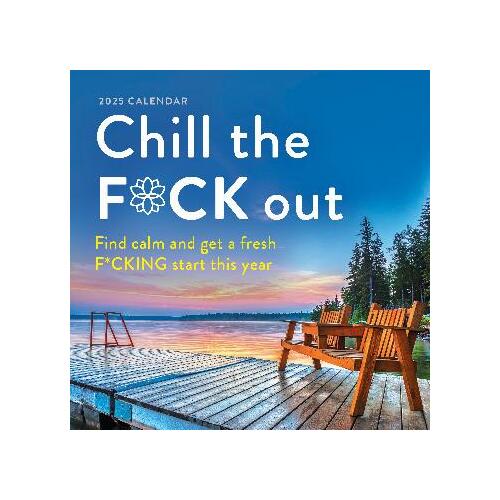 2025 Chill the F*ck Out Wall Calendar: Find calm and get a fresh f*cking start this year