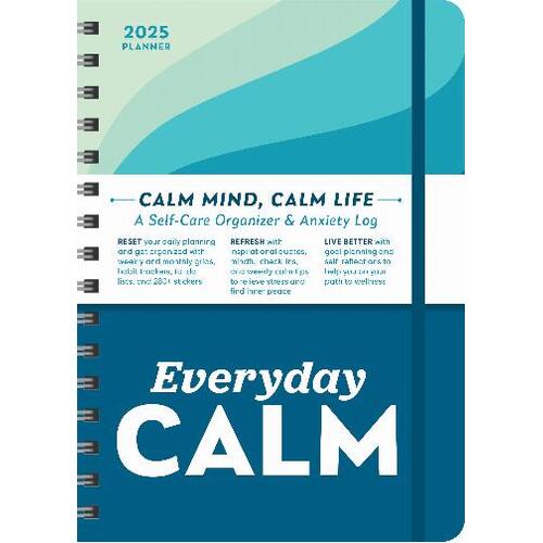 2025 Everyday Calm Planner: A Self-Care Organizer & Anxiety Log to Reset, Refresh, and Live Better