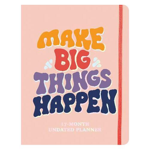 Make Big Things Happen Large Undated Monthly Planner: A Deluxe 17-Month Organizer for Planning Your Dreams and Reaching Your Goals