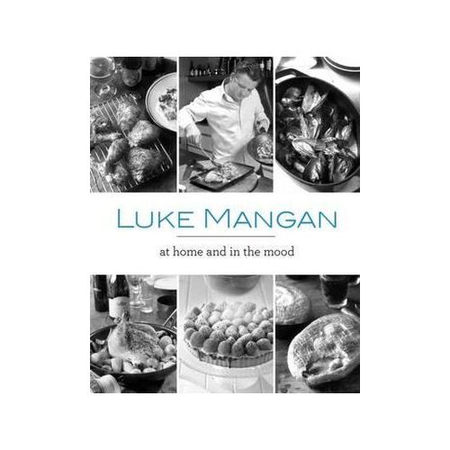 Luke Mangan - at Home and in the Mood