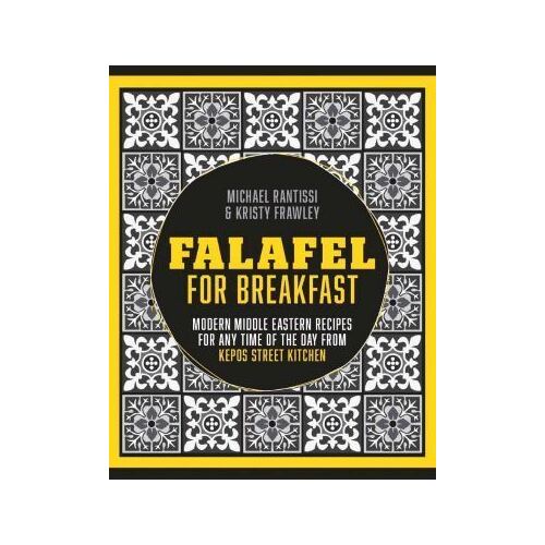 Falafel For Breakfast: Modern Middle Eastern Recipes for the Shared Table from Kepos Street Kitchen