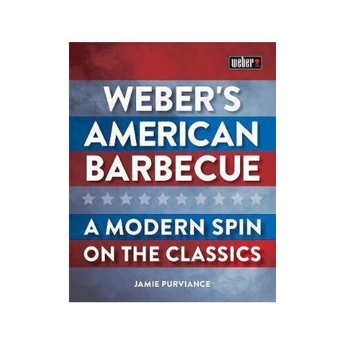 Weber's American Barbecue: A modern spin on the classics