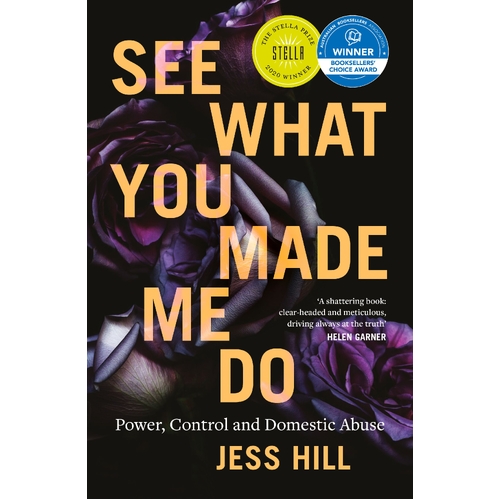 See What You Made Me Do: Power, Control and Domestic Abuse: Winner of the 2020 Stella Prize