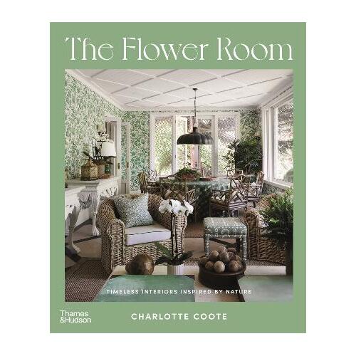 Flower Room : Timeless Interiors Inspired by Nature