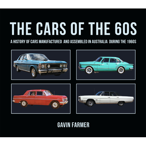 Cars of the 60s: A History of Cars Manufactured and Assembled in Australia during the 1960s