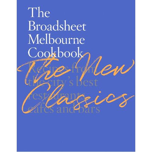 Broadsheet Melbourne Cookbook: The New Classics