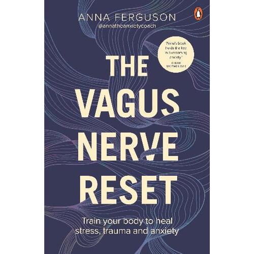 Vagus Nerve Reset, The: Train your body to heal stress, trauma and anxiety with Anna the Anxiety Coach