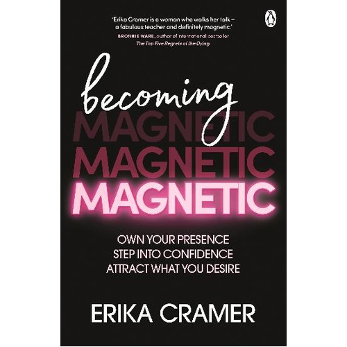 Becoming Magnetic: Own your presence, step into confidence, attract what you desire