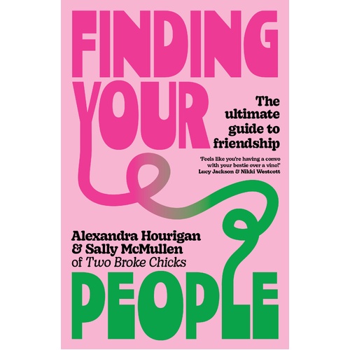 Finding Your People: The ultimate guide to friendship