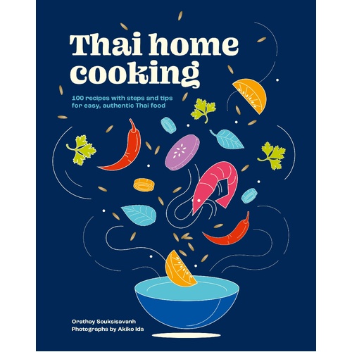 Thai Home Cooking: 100 recipes with steps and tips for easy, authentic Thai food