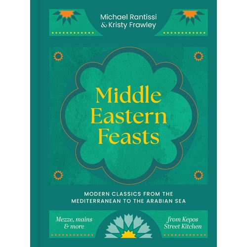 Middle Eastern Feasts: Modern classics from the Mediterranean to the Arabian Sea