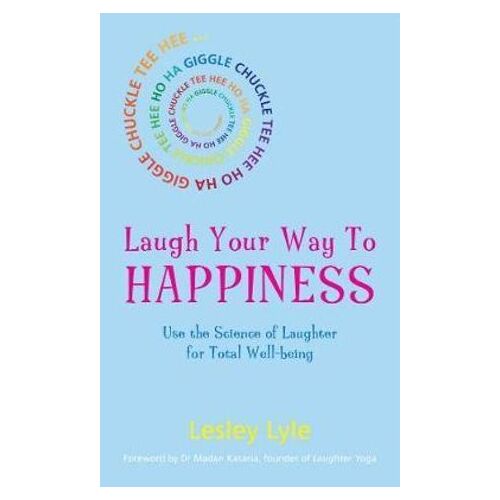 Laugh Your Way to Happiness: The Science of Laughter for Total Well-Being