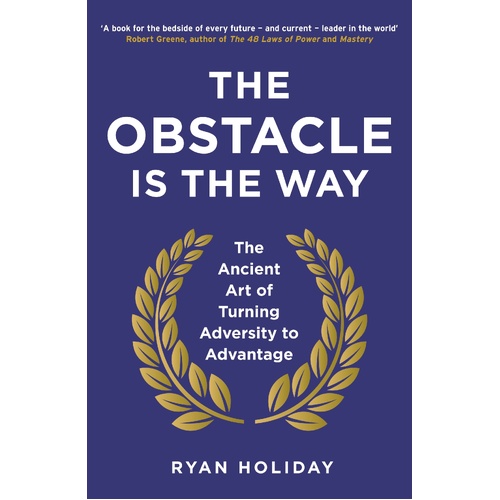 Obstacle is the Way, The: The Ancient Art of Turning Adversity to Advantage