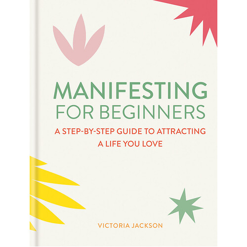 Manifesting for Beginners: Nine Steps to Attracting a Life You Love