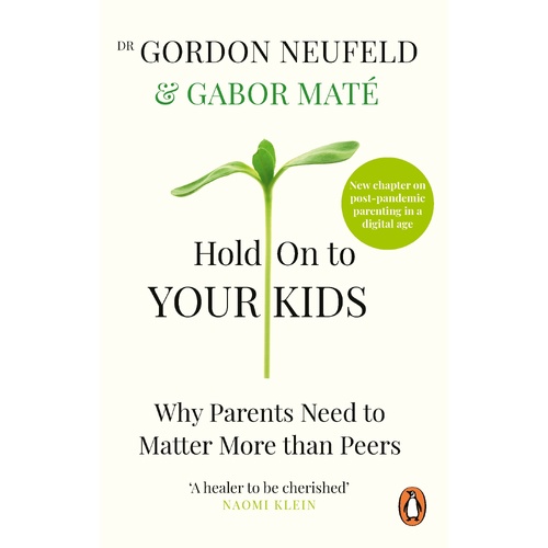 Hold on to Your Kids: Why Parents Need to Matter More Than Peers