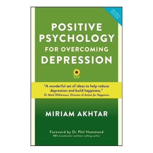 Positive Psychology for Overcoming Depression: Self-help Strategies to Build Strength, Resilience and Sustainable Happiness