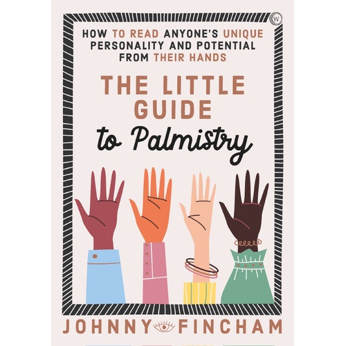 Little Guide to Palmistry, The: How to Read Anyone's Unique Personality and Potential From Their Hands