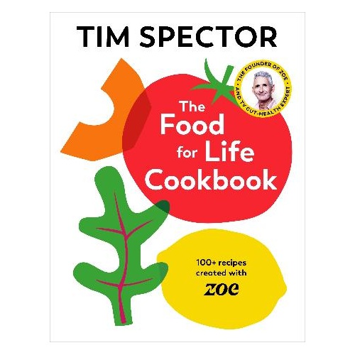 Food For Life Cookbook, The: 100+ Recipes Created with ZOE