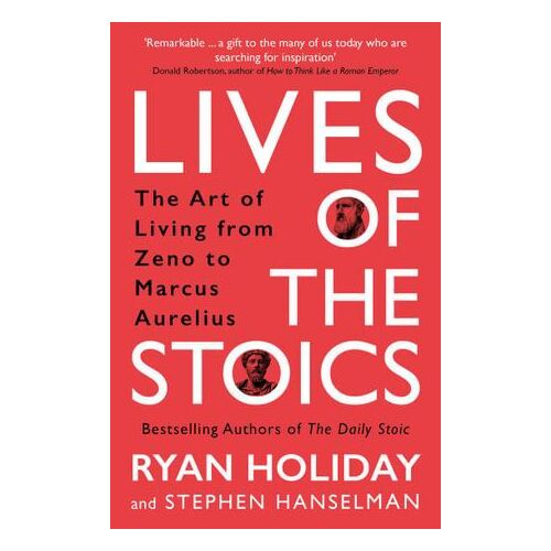 Lives of the Stoics: The Art of Living from Zeno to Marcus Aurelius