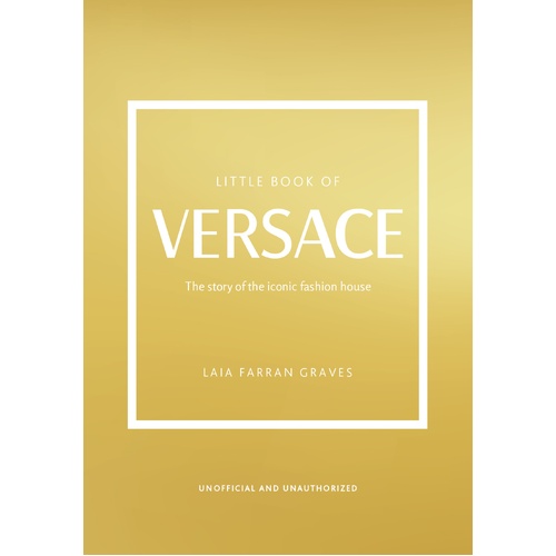 Little Book of Versace: The Story of the Iconic Fashion House