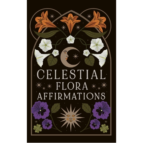 Celestial Flora Affirmations: 52 empowering affirmation cards to connect to nature's magical wisdom