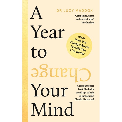 Year to Change Your Mind, A: Ideas from the Therapy Room to Help You Live Better