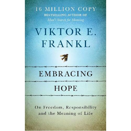 Embracing Hope: On Freedom, Responsibility & the Meaning of Life