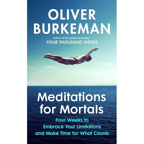 Meditations for Mortals: Four weeks to embrace your limitations and make time for what counts