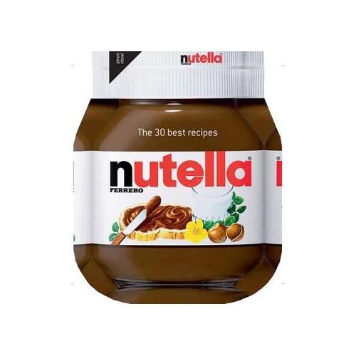 Nutella: The 30 Best Recipes