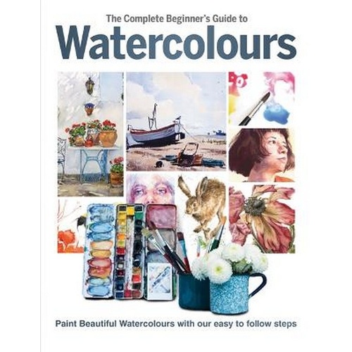 Complete Beginner's Guide To Watercolours, The