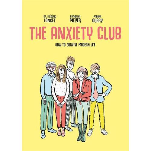 Anxiety Club, The: How to Survive Modern Life